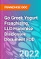 Go Greek Yogurt Franchising, LLC Franchise Disclosure Document FDD - Product Thumbnail Image
