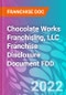 Chocolate Works Franchising, LLC Franchise Disclosure Document FDD - Product Thumbnail Image