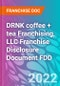 DRNK coffee + tea Franchising, LLC Franchise Disclosure Document FDD - Product Thumbnail Image