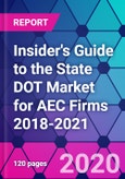 Insider's Guide to the State DOT Market for AEC Firms 2018-2021- Product Image