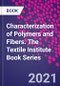 Characterization of Polymers and Fibers. The Textile Institute Book Series - Product Image