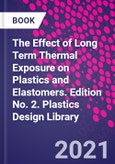 The Effect of Long Term Thermal Exposure on Plastics and Elastomers. Edition No. 2. Plastics Design Library- Product Image