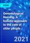 Gerontological Nursing. A Holistic Approach to the Care of Older People - Product Thumbnail Image