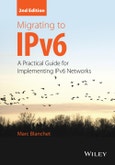 Migrating to IPv6. A Practical Guide for Implementing IPv6 Networks. Edition No. 2- Product Image