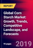 Global Corn Starch Market: Growth, Trends, Competitive Landscape, and Forecasts- Product Image
