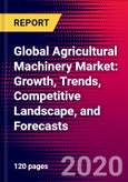 Global Agricultural Machinery Market: Growth, Trends, Competitive Landscape, and Forecasts- Product Image