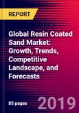 Global Resin Coated Sand Market: Growth, Trends, Competitive Landscape, and Forecasts- Product Image