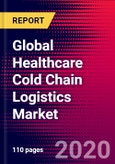 Global Healthcare Cold Chain Logistics Market: Growth, Trends, Competitive Landscape, and Forecasts- Product Image