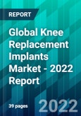 Global Knee Replacement Implants Market - 2022 Report- Product Image