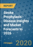 Stroke Prophylaxis - Disease Insights and Market Forecasts to 2026- Product Image