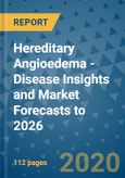 Hereditary Angioedema - Disease Insights and Market Forecasts to 2026- Product Image