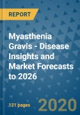 Myasthenia Gravis - Disease Insights and Market Forecasts to 2026- Product Image