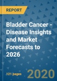 Bladder Cancer - Disease Insights and Market Forecasts to 2026- Product Image