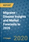 Migraine - Disease Insights and Market Forecasts to 2026 - Product Thumbnail Image