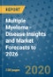 Multiple Myeloma - Disease Insights and Market Forecasts to 2026 - Product Thumbnail Image