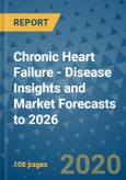 Chronic Heart Failure - Disease Insights and Market Forecasts to 2026- Product Image