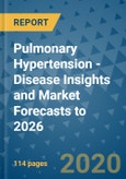 Pulmonary Hypertension - Disease Insights and Market Forecasts to 2026- Product Image