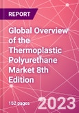 Global Overview of the Thermoplastic Polyurethane Market 8th Edition- Product Image
