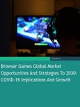 Browser Games Global Market Opportunities and Strategies to 2030: COVID-19 Implications and Growth- Product Image