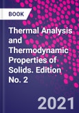 Thermal Analysis and Thermodynamic Properties of Solids. Edition No. 2- Product Image