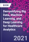 Demystifying Big Data, Machine Learning, and Deep Learning for Healthcare Analytics - Product Thumbnail Image