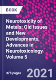Neurotoxicity of Metals: Old Issues and New Developments. Advances in Neurotoxicology Volume 5- Product Image