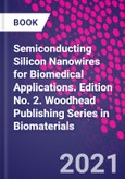 Semiconducting Silicon Nanowires for Biomedical Applications. Edition No. 2. Woodhead Publishing Series in Biomaterials- Product Image