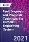 Fault Diagnosis and Prognosis Techniques for Complex Engineering Systems - Product Image
