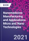 Nanomedicine Manufacturing and Applications. Micro and Nano Technologies - Product Image