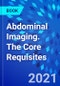Abdominal Imaging. The Core Requisites - Product Thumbnail Image