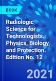 Radiologic Science for Technologists. Physics, Biology, and Protection. Edition No. 12- Product Image