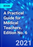 A Practical Guide for Medical Teachers. Edition No. 6- Product Image