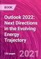 Outlook 2022: Next Directions in the Evolving Energy Trajectory - Product Thumbnail Image