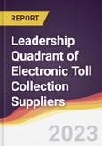 Leadership Quadrant of Electronic Toll Collection Suppliers - 2022- Product Image
