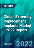 Global Extremity Replacement Implants Market - 2022 Report- Product Image