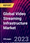 Global Video Streaming Infrastructure Market - Product Thumbnail Image
