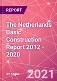 The Netherlands Basic Construction Report 2012 - 2020- Product Image