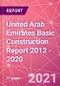 United Arab Emirates Basic Construction Report 2012 - 2020 - Product Thumbnail Image