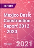 Mexico Basic Construction Report 2012 - 2020- Product Image