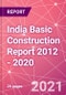 India Basic Construction Report 2012 - 2020 - Product Thumbnail Image