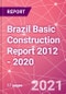 Brazil Basic Construction Report 2012 - 2020 - Product Thumbnail Image