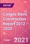 Canada Basic Construction Report 2012 - 2020 - Product Thumbnail Image
