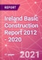 Ireland Basic Construction Report 2012 - 2020 - Product Thumbnail Image