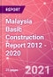 Malaysia Basic Construction Report 2012 - 2020 - Product Thumbnail Image