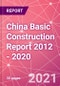 China Basic Construction Report 2012 - 2020 - Product Thumbnail Image