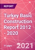 Turkey Basic Construction Report 2012 - 2020- Product Image