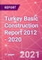 Turkey Basic Construction Report 2012 - 2020 - Product Thumbnail Image