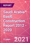 Saudi Arabia Basic Construction Report 2012 - 2020- Product Image