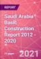 Saudi Arabia Basic Construction Report 2012 - 2020 - Product Thumbnail Image