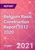 Belgium Basic Construction Report 2012 - 2020- Product Image